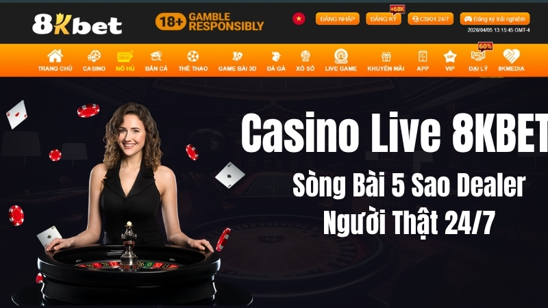 Casino Live 8KBET – Sòng Bài Trực Tuyến Dealer Người Thật 24/7